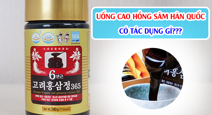 Uống Cao Hồng Sâm Hàn Quốc Có Tác Dụng Gì?